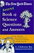 The New York Times Second Book of Science Questions and Answers: 225 New, Unusual, Intriguing, and Just Plain Bizarre Inquiries Into Everyday Scientific Mysteries