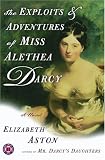 The Exploits & Adventures of Miss Alethea Darcy: A Novel