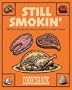 Still Smokin': More than 150 New Recipes for Savory Smoked-Cook Dishes