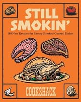 Still Smokin': More than 150 New Recipes for Savory Smoked-Cook Dishes