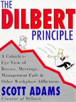 The Dilbert Principle.: A Cubicle's-Eye View of Bosses, Meetings, Management Fads and Other Workplace Afflictions.
