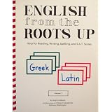English From the Roots Up: Help for Reading, Writing, Spelling, and S.A.T. Scores (Greek, Latin) (Volume 1) ~ Joegil K. Lundquist