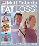 Matt Roberts` Fat Loss Plan: Feel Lean, Fit and Fabulous in Weeks
