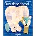 Ours blanc, dis-moi (traduit de l'anglais par Laurence Bourguignon)