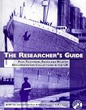 The Researcher's Guide: Film, Television, Radio and Related Documentation Collections in the UK