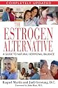The Estrogen Alternative: A Guide to Natural Hormonal Balance: A Guide to Natural HRT
