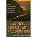 The Agony of an American Wilderness: Loggers, Environmentalists, and the Struggle for Control of a Forgotten Forest