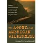 The Agony of an American Wilderness: Loggers, Environmentalists, and the Struggle for Control of a Forgotten Forest