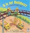 B Is for Bulldozer: A Construction ABC