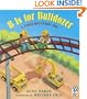 B Is for Bulldozer: A Construction ABC