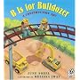 B Is for Bulldozer: A Construction ABC