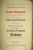 Bibliomania or Book Madness: Containing Some Account of the History, Symptoms and Cure of This Fatal Disease
