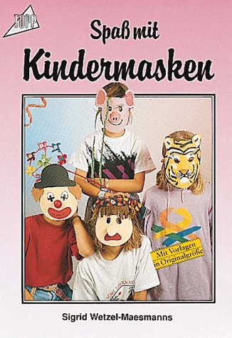 Spaß mit Kindermasken. Mit Vorlagen in Originalgröße.
