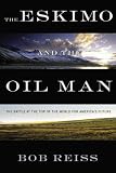 The Eskimo and The Oil Man: The Battle at the Top of the World for America's Future