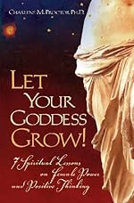 Let Your Goddess Grow! 7 Spiritual Lessons on Female Power and Positive Thinking