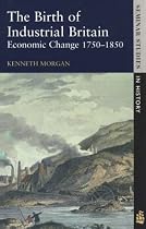 The Birth of Industrial Britain: Economic Change, 1750-1850 (Seminar Studies In History)
