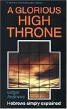 Buy : A Glorious High Throne: Hebrews Simply Explained