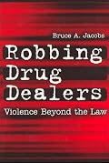 Robbing Drug Dealers: Violence Beyond the Law (New Lines in Criminology) (New Lines in Criminology)