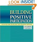 Building Positive Participation : Activities for Energizing Your Training Sessions