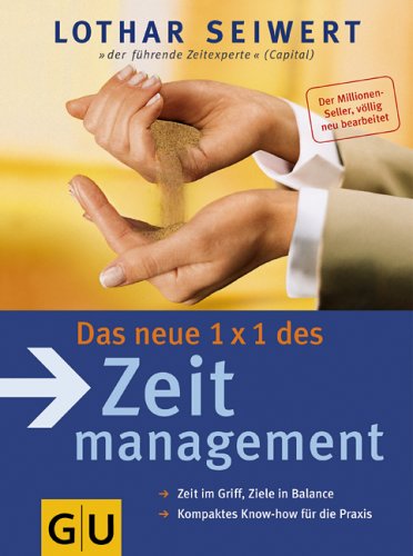Das neue 1x1 des Zeitmanagement: Zeit im Griff, Ziele in Balance. Kompaktes Know-how für die Praxis by Lothar J. Seiwert