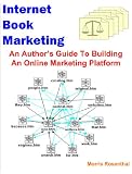Internet Book Marketing: An Author s Guide To Building An Online Marketing Platform