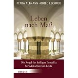 Leben nach Ma�: Die Regel des heiligen Benedikt f�r Menschen von heutevon "Petra Altmann"