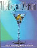 The Elegant Martini: Celebrating the Chef's Seductive Recipes for Appetizers and Libations (Fish, Kathleen Devanna. Books of the 