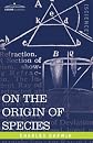 ON THE ORIGIN OF SPECIES: By Means of Natural Selection or The Preservation of Favored Races in the Struggle for Life