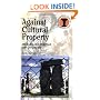 Against Cultural Property: Archaeology, Heritage and Ownership (Duckworth Debates in Archaeology)