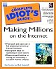 The Complete Idiot's Guide to Making Millions on the Internet (The Complete Idiot's Guide)