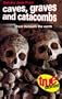 Caves, Graves, and Catacombs: Secrets from Beneath the Earth (True Stories)