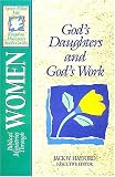 Biblical Ministries Through Women: God`s Daughters and God`s Work