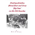 Hunting Grizzlys, Black Bear and Lions Big-Time on the Old Ranches by Will F. Evans