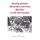 Hunting Grizzlys, Black Bear and Lions Big-Time on the Old Ranches by Will F. Evans