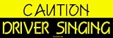 CAUTION DRIVER SINGING Bumper Sticker