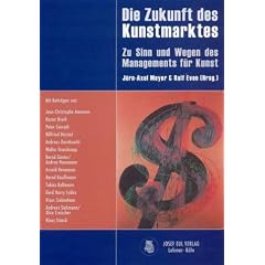 Die Zukunft des Kunstmarktes. Zu Sinn und Wegen des Managements f�r Kunst