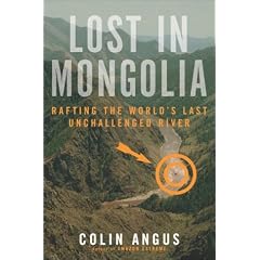 Lost in Mongolia: Rafting the World's Last Unchallenged River