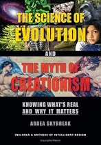 The Science of Evolution and the Myth of Creationism: Knowing What's Real and Why It Matters