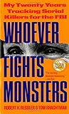 Whoever Fights Monsters: My Twenty Years Tracking Serial Killers for the FBI