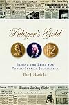 Pulitzer's Gold: Behind the Prize for Public Service Journalism