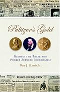 Pulitzer's Gold: Behind the Prize for Public Service Journalism