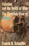 Pollution and the Death of Man: The Christian View of Ecology (Hodder Christian paperbacks)