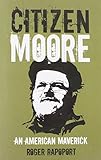 Citizen Moore : an American maverick