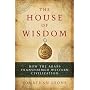 The House of Wisdom: How the Arabs Transformed Western Civilization