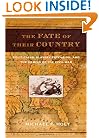 The Fate of Their Country: Politicians, Slavery Extension, and the Coming of the Civil War