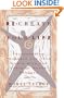 Re-create Your Life : Transforming Yourself and Your World With the Decision Maker Process