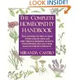 The Complete Homeopathy Handbook: Safe and Effective Ways to Treat Fevers, Coughs, Colds and Sore Throats, Childhood Ailments, Food Poisoning, Flu, and a Wide Range of Everyday Complaints