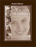 Your Life in Christ: Foundations of Catholic Morality : Teacher's Manual