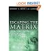 Escaping the Matrix: Setting Your Mind Free to Experience Real Life in Christ