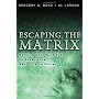 Escaping the Matrix: Setting Your Mind Free to Experience Real Life in Christ